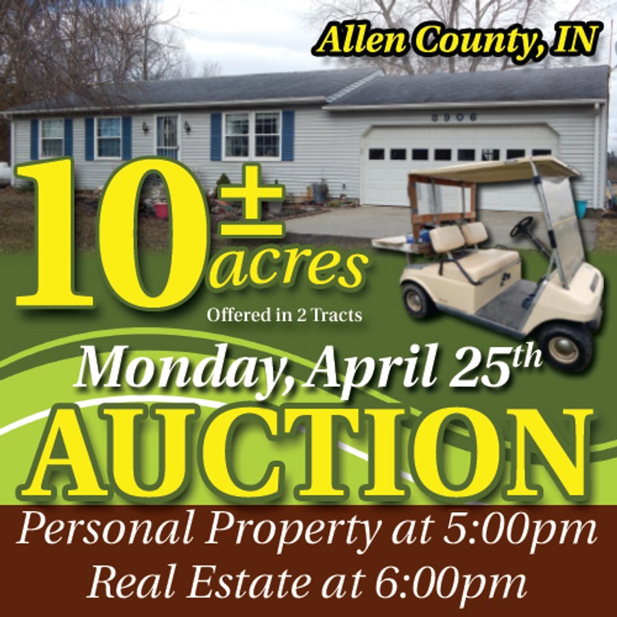 PERSONAL PROPERTY AND REAL ESTATE AUCTION 10+/- ACRES OFFERED IN 2 TRACTS IN FORT WAYNE, IN