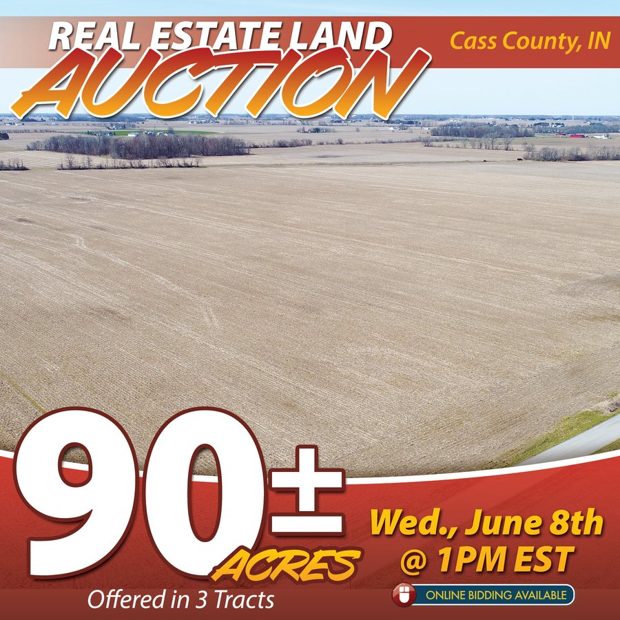 REAL ESTATE LAND AUCTION 90+/- ACRES OFFERED IN 3 TRACTS OR IN COMBINATION IN CASS COUNTY, IN