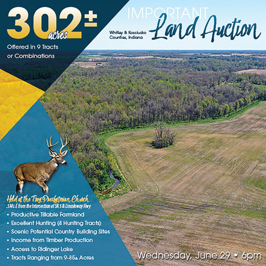IMPORTANT LAND AUCTION 302+/- ACRES OFFERED IN 9 TRACTS OR COMBINATIONS IN WHITLEY AND KOSCIUSKO COUNTIES, IN