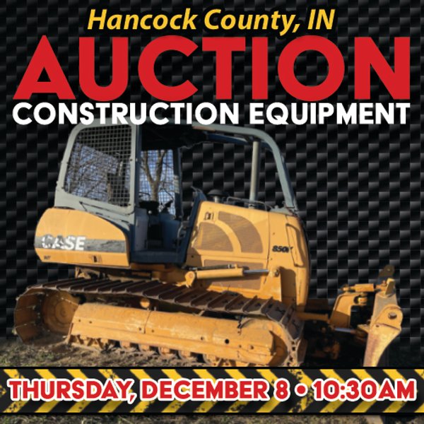 CONSTRUCTION EQUIPMENT AUCTION IN HANCOCK COUNTY, INDIANA