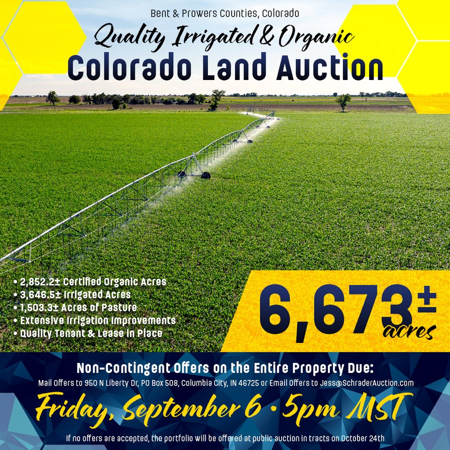 QUALITY IRRIGATED & ORGANIC COLORADO LAND AUCTION - 6,673+/- ACRES IN BENT & PROWERS COUNTIES, COLORADO. OWNERS WILL ENTERTAIN NON-CONTINGENT OFFERS ON THE PORTFOLIO UNTIL SEPTEMBER 6th. AUCTION SCHEDULED FOR OCT 24th.